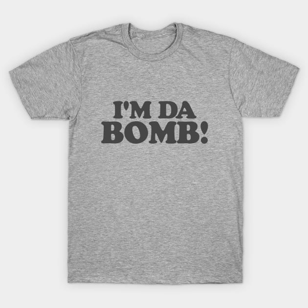 I'm Da Bomb T-Shirt by Hixon House